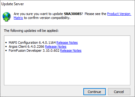 Are you sure you want to update the server?  Please see the Product Version Matrix to confirm version compatibility.  The following updates will be applied: MAPS Configuration, Argos Client, Form Fusion Developer.  Continue/Cancel